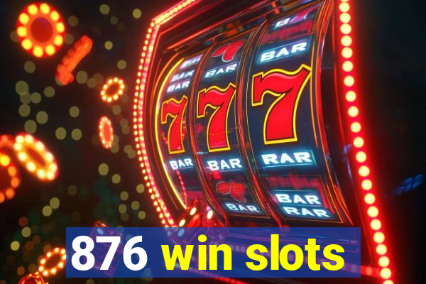 876 win slots